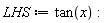 LHS := tan(x):