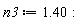 n3 := 1.40: