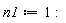 n1 := 1: