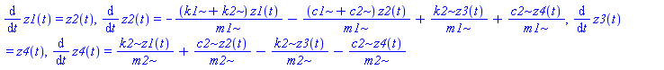 diff(z1(t), t) = z2(t), diff(z2(t), t) = -(k1+k2)*z1(t)/m1-(c1+c2)*z2(t)/m1+k2*z3(t)/m1+c2*z4(t)/m1, diff(z3(t), t) = z4(t), diff(z4(t), t) = k2*z1(t)/m2+c2*z2(t)/m2-k2*z3(t)/m2-c2*z4(t)/m2