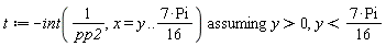 t := `assuming`([-(int(1/pp2, x = y .. 7*Pi*(1/16)))], [y > 0, y < 7*Pi*(1/16)])