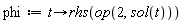 phi := proc (t) options operator, arrow; rhs(op(2, sol(t))) end proc