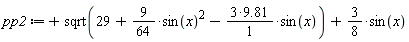 pp2 := sqrt(29+(9/64)*sin(x)^2-(3*9.81)*sin(x))+(3/8)*sin(x)