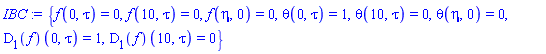 {f(0, tau) = 0, f(10, tau) = 0, f(eta, 0) = 0, theta(0, tau) = 1, theta(10, tau) = 0, theta(eta, 0) = 0, (D[1](f))(0, tau) = 1, (D[1](f))(10, tau) = 0}