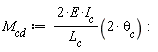 M[cd] := VectorCalculus:-`*`(VectorCalculus:-`*`(VectorCalculus:-`*`(VectorCalculus:-`*`(2, E), I[c]), 1/L[c]), VectorCalculus:-`*`(2, theta[c])):