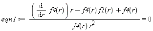 eqn1 := ((diff(f4(r), r))*r-f4(r)*f1(r)+f4(r))/(f4(r)*r^2) = 0