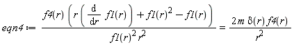 eqn4 := f4(r)*(r*(diff(f1(r), r))+f1(r)^2-f1(r))/(f1(r)^2*r^2) = 2*m*Dirac(r)*f4(r)/r^2