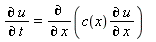 "(&PartialD; u)/(&PartialD; t)=(&PartialD;)/(&PartialD; x)(c(x)(&PartialD; u)/(&PartialD; x))   "