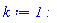 k := 1:
