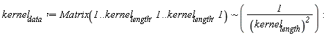 kernel__data := `~`[`*`](Matrix(1 .. kernel__length, 1 .. kernel__length, 1), 1/kernel__length^2):