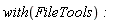with(FileTools):
