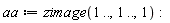 aa := zimage(1 .. (), 1 .. (), 1):