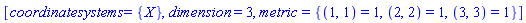 [coordinatesystems = {X}, dimension = 3, metric = {(1, 1) = 1, (2, 2) = 1, (3, 3) = 1}]