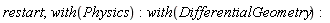 restart; with(Physics); with(DifferentialGeometry)
