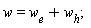 w = w__e+w__h
