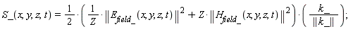 S_(x, y, z, t) = (1/2*(LinearAlgebra[Norm](E__field_(x, y, z, t))^2/Z+Z*LinearAlgebra[Norm](H__field_(x, y, z, t))^2))*k_/LinearAlgebra[Norm](k_)