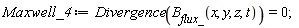 Maxwell_4 := Divergence(B__flux_(x, y, z, t)) = 0
