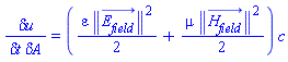 `&delta;u`/(`&delta;t`*`&delta;A`) = ((1/2)*varepsilon*Physics:-Vectors:-Norm(E__field_(x, y, z, t))^2+(1/2)*mu*Physics:-Vectors:-Norm(H__field_(x, y, z, t))^2)*c