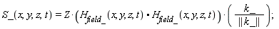 S_(x, y, z, t) = Z*(H__field_(x, y, z, t).H__field_(x, y, z, t))*k_/LinearAlgebra[Norm](k_)