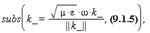 subs(k_ = sqrt(mu*epsilon)*omega*k_/LinearAlgebra[Norm](k_), S_(x, y, z, t) = Physics[Vectors][Norm](E__field_(x, y, z, t))^2*k_/(mu*omega))