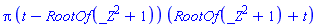 Pi*(t-RootOf(_Z^2+1))*(RootOf(_Z^2+1)+t)