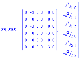 BB, BBB := Matrix(6, 6, {(1, 1) = 0, (1, 2) = -3, (1, 3) = 0, (1, 4) = 0, (1, 5) = 0, (1, 6) = 0, (2, 1) = 0, (2, 2) = 0, (2, 3) = 0, (2, 4) = 0, (2, 5) = 0, (2, 6) = 0, (3, 1) = 0, (3, 2) = -3, (3, 3) = 0, (3, 4) = 0, (3, 5) = 0, (3, 6) = 0, (4, 1) = 0, (4, 2) = 0, (4, 3) = 0, (4, 4) = 0, (4, 5) = -3, (4, 6) = 0, (5, 1) = 0, (5, 2) = 0, (5, 3) = 0, (5, 4) = 0, (5, 5) = 0, (5, 6) = 0, (6, 1) = 0, (6, 2) = 0, (6, 3) = 0, (6, 4) = 0, (6, 5) = -3, (6, 6) = 0}), Vector(6, {(1) = -h^2*f[1, 0], (2) = -h^2*f[1, 1], (3) = -h^2*f[1, 2], (4) = -h^2*f[2, 0], (5) = -h^2*f[2, 1], (6) = -h^2*f[2, 2]})