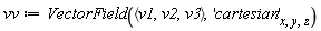 vv := VectorField(`<,>`(v1, v2, v3), 'cartesian'[x, y, z])