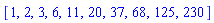 [1, 2, 3, 6, 11, 20, 37, 68, 125, 230]