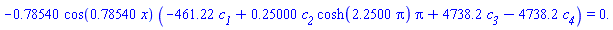 -.78540*cos(.78540*x)*(-461.22*c__1+.25000*c__2*cosh(2.2500*pi)*pi+4738.2*c__3-4738.2*c__4) = 0.