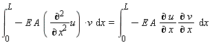"(&int;)[0]^(L)-E A (((&PartialD;)^2)/((&PartialD;)^( )x^2)u) *v  &DifferentialD;x  =  (&int;)[0]^(L)-E A (&PartialD; u)/(&PartialD; x)(&PartialD; v)/(&PartialD; x)  &DifferentialD;x "