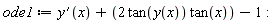ode1 := diff(y(x), x)+2*tan(y(x))*tan(x)-1: