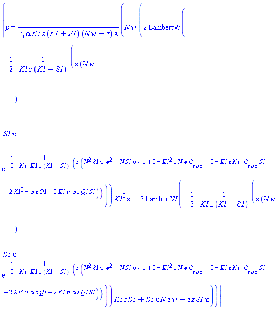 {p = N*w*(2*LambertW(-(1/2)*epsilon*(N*w-z)*S1*upsilon*exp(-(1/2)*epsilon*(N^2*S1*upsilon*w^2-N*S1*upsilon*w*z+2*eta*K1^2*z*N*w*C[max]+2*eta*K1*z*N*w*C[max]*S1-2*K1^2*eta*alpha*z*Q1-2*K1*eta*alpha*z*Q1*S1)/(N*w*K1*z*(K1+S1)))/(K1*z*(K1+S1)))*K1^2*z+2*LambertW(-(1/2)*epsilon*(N*w-z)*S1*upsilon*exp(-(1/2)*epsilon*(N^2*S1*upsilon*w^2-N*S1*upsilon*w*z+2*eta*K1^2*z*N*w*C[max]+2*eta*K1*z*N*w*C[max]*S1-2*K1^2*eta*alpha*z*Q1-2*K1*eta*alpha*z*Q1*S1)/(N*w*K1*z*(K1+S1)))/(K1*z*(K1+S1)))*K1*z*S1+S1*upsilon*N*epsilon*w-epsilon*z*S1*upsilon)/(eta*alpha*K1*z*(K1+S1)*(N*w-z)*epsilon)}