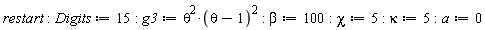 restart; Digits := 15; g3 := theta^2*(theta-1)^2; beta := 100; chi := 5; kappa := 5; a := 0