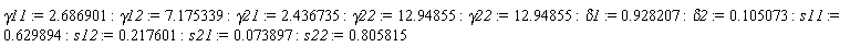 gamma11 := 2.686901; -1; gamma12 := 7.175339; -1; gamma21 := 2.436735; -1; gamma22 := 12.94855; -1; gamma22 := 12.94855; -1; delta1 := .928207; -1; delta2 := .105073; -1; s11 := .629894; -1; s12 := .217601; -1; s21 := 0.73897e-1; -1; s22 := .805815