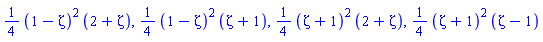 (1/4)*(1-Zeta)^2*(2+Zeta), (1/4)*(1-Zeta)^2*(Zeta+1), (1/4)*(Zeta+1)^2*(2+Zeta), (1/4)*(Zeta+1)^2*(Zeta-1)