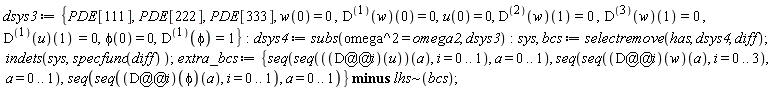 dsys3 := {PDE[111], PDE[222], PDE[333], phi(0) = 0, u(0) = 0, w(0) = 0, (D@@1)(phi) = 1, ((D@@1)(u))(1) = 0, ((D@@1)(w))(0) = 0, ((D@@2)(w))(1) = 0, ((D@@3)(w))(1) = 0}: