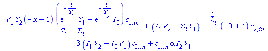 (V[1]*T[2]*(-alpha+1)*(exp(-t/T[1])*T[1]-exp(-t/T[2])*T[2])*c[1, `in`]/(T[1]-T[2])+(T[1]*V[2]-T[2]*V[1])*exp(-t/T[2])*(-beta+1)*c[2, `in`])/(beta*(T[1]*V[2]-T[2]*V[1])*c[2, `in`]+c[1, `in`]*alpha*T[2]*V[1])