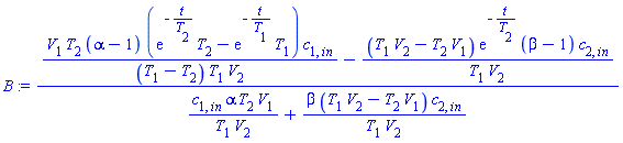 (V[1]*T[2]*(alpha-1)*(exp(-t/T[2])*T[2]-exp(-t/T[1])*T[1])*c[1, `in`]/((T[1]-T[2])*T[1]*V[2])-(T[1]*V[2]-T[2]*V[1])*exp(-t/T[2])*(beta-1)*c[2, `in`]/(T[1]*V[2]))/(c[1, `in`]*alpha*T[2]*V[1]/(T[1]*V[2])+beta*(T[1]*V[2]-T[2]*V[1])*c[2, `in`]/(T[1]*V[2]))