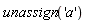 unassign('a')