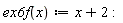 "ex6f(x):=x+2:"
