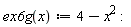 "ex6g(x):=4-x^(2):"