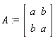 A := Matrix(2, 2, {(1, 1) = a, (1, 2) = b, (2, 1) = b, (2, 2) = a})