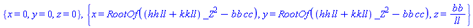 {x = 0, y = 0, z = 0}, {x = RootOf((hh*ll+kk*ll)*_Z^2-bb*cc), y = RootOf((hh*ll+kk*ll)*_Z^2-bb*cc), z = bb/ll}