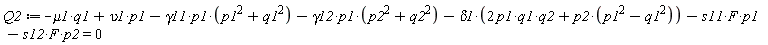 Q2 := -mu1*q1+upsilon1*p1-gamma11*p1*(p1^2+q1^2)-gamma12*p1*(p2^2+q2^2)-delta1*(2*p1*q1*q2+p2*(p1^2-q1^2))-s11*F*p1-s12*F*p2 = 0