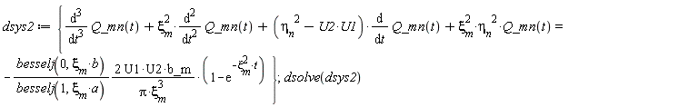 dsys2 := {diff(Q_mn(t), t, t, t)+xi[m]^2*(diff(Q_mn(t), t, t))+(-U1*U2+eta__n^2)*(diff(Q_mn(t), t))+xi[m]^2*eta__n^2*Q_mn(t) = -2*besselj(0, xi[m]*b)*U1*U2*b_m*(1-exp(-xi[m]^2*t))/(besselj(1, xi[m]*a)*Pi*xi[m]^3)}; 1; dsolve(dsys2)