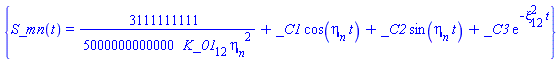{S_mn(t) = (3111111111/5000000000000)/(K_01[12]*eta__n^2)+_C1*cos(eta__n*t)+_C2*sin(eta__n*t)+_C3*exp(-xi[12]^2*t)}