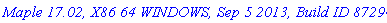 `Maple 17.02, X86 64 WINDOWS, Sep 5 2013, Build ID 872941`