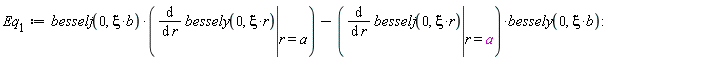Eq[1] := besselj(0, xi*b)*(eval(diff(bessely(0, xi*r), r), r = a))-(eval(diff(besselj(0, xi*r), r), r = a))*bessely(0, xi*b):