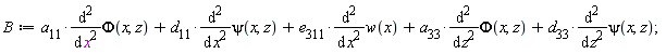 B := a[11]*(diff(Phi(x, z), x, x))+d[11]*(diff(psi(x, z), x, x))+e[311]*(diff(w(x), x, x))+a[33]*(diff(Phi(x, z), z, z))+d[33]*(diff(psi(x, z), z, z));