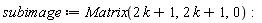 subimage := Matrix(2*k+1, 2*k+1, 0)